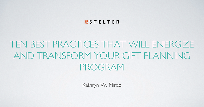 Ten Best Practices That Will Energize and Transform Your Gift Planning Program