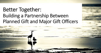 Better Together: Building A Partnership Between Planned Gift And Major Gift Officers