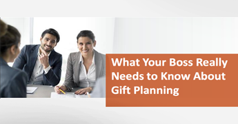What Your Boss Really Needs to Know About Planned Giving